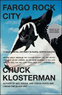 Fargo Rock City: A Heavy Metal Odyssey in Rural North Dakota by Klosterman, Chuck