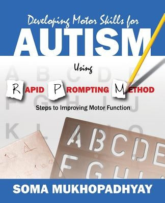 Developing Motor Skills for Autism Using Rapid Prompting Method: Steps to Improving Motor Function Paperback Outskirts Press