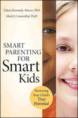 Smart Parenting for Smart Kids: Nurturing Your Child's True Potential by Kennedy-Moore, Eileen