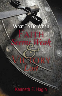 What to Do When Faith Seems Weak & Victory Lost Faith Library Publications