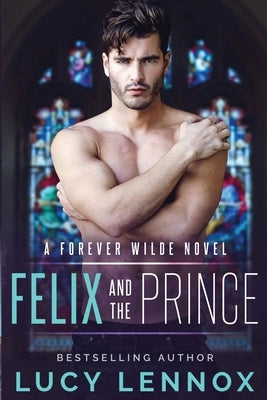 Felix and the Prince: A Forever Wilde Novel by Lennox, Lucy