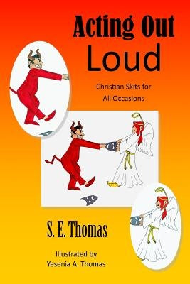 Acting Out Loud: Christian Skits for All Occasions by Thomas, Yesenia a.