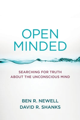 Open Minded: Searching for Truth about the Unconscious Mind by Newell, Ben R.