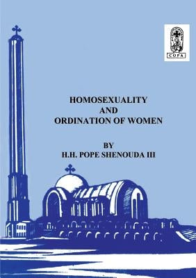 Homosexuality and the Ordination of Women Coptic Orthodox St Shenouda Monastery