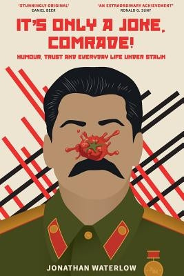 It's Only a Joke, Comrade!: Humour, Trust and Everyday Life under Stalin by Waterlow, Jonathan