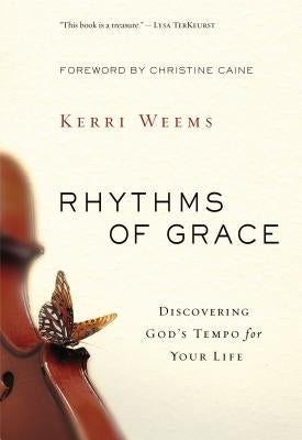 Rhythms of Grace: Discovering God's Tempo for Your Life by Weems, Kerri