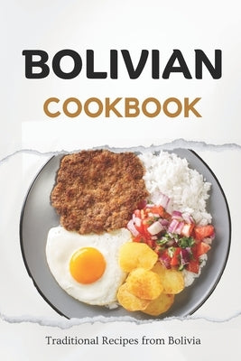 Bolivian Cookbook: Traditional Recipes from Bolivia Paperback Independently Published