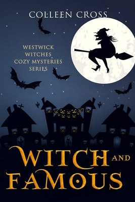 Witch and Famous: A Westwick Witches Cozy Mystery: Westwick Witches Cozy Mysteries by Cross, Colleen