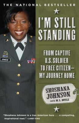 I'm Still Standing: From Captive U.S. Soldier to Free Citizen--My Journey Home by Johnson, Shoshana