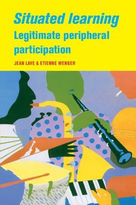 Situated Learning: Legitimate Peripheral Participation Paperback Cambridge University Press