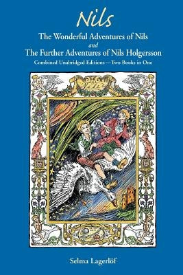 Nils: The Wonderful Adventures of NILS and The Further Adventures of Nils Holgersson: Combined Unabridged Editions-Two Books by Lagerlof, Selma