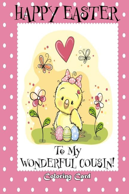 Happy Easter To My Wonderful Cousin! (Coloring Card): (Personalized Card) Easter Messages, Greetings, & Poems for Children Paperback Createspace Independent Publishing Platform