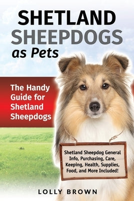 Shetland Sheepdogs as Pets: The Handy Guide for Shetland Sheepdogs by Brown, Lolly