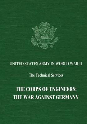 The Corps of Engineers: The War Against Germany Paperback Createspace Independent Publishing Platform