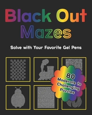 Black Out Mazes: Challenging Reverse Color Puzzles for Teens and Adults Paperback Independently Published