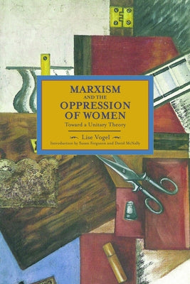 Marxism and the Oppression of Women: Toward a Unitary Theory Paperback Haymarket Books