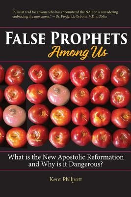 False Prophets Among Us: What Is the New Apostolic Reformation and Why Is It Dangerous? Earthen Vessel Publishing