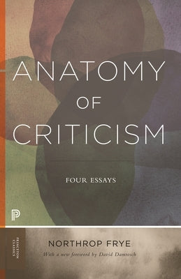 Anatomy of Criticism: Four Essays by Frye, Northrop