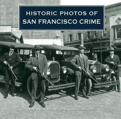 Historic Photos of San Francisco Crime by Clayborn, Hannah