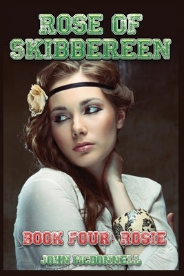 Rose Of Skibbereen Book Four: Rosie: Rose Of Skibbereen Series Paperback Independently Published