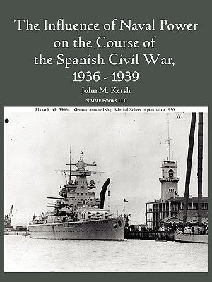 The Influence of Naval Power on the Course of the Spanish Civil War, 1936-1939 Paperback Nimble Books