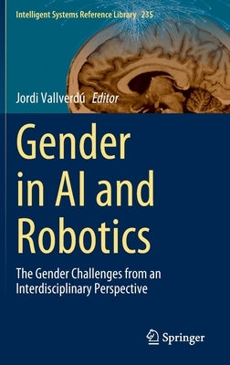 Gender in AI and Robotics: The Gender Challenges from an Interdisciplinary Perspective by Vallverdú, Jordi