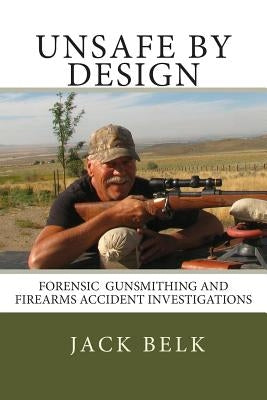 unSafe by Design?: Forensic Firearms Investigations Paperback Truth 'n Shootin' Books