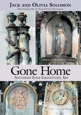 Gone Home: Southern Folk Gravestone Art by Solomon, Jack