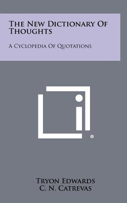 The New Dictionary Of Thoughts: A Cyclopedia Of Quotations by Edwards, Tryon