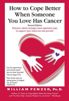 How to Cope Better When Someone You Love Has Cancer by Penzer Ph. D., William