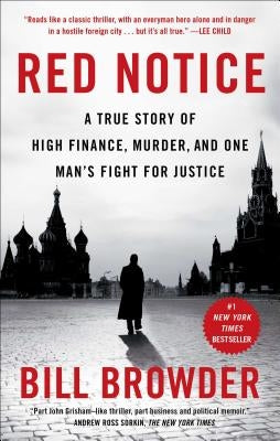 Red Notice: A True Story of High Finance, Murder, and One Man's Fight for Justice by Browder, Bill