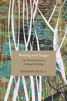 Working with Images: The Theoretical Base of Archetypal Psychology Paperback Spring Publications