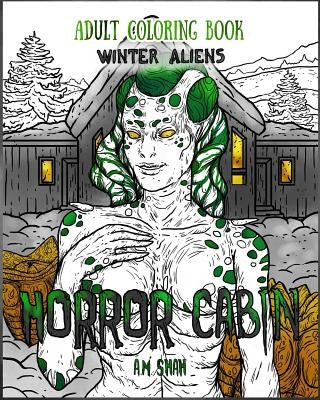 Adult Coloring Book Horror Cabin: Winter Aliens by Shah, A. M.