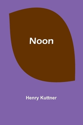 Noon by Kuttner, Henry