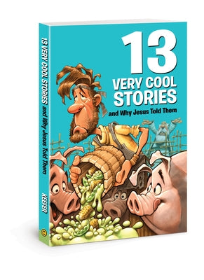 13 Very Cool Stories and Why Jesus Told Them by Keefer, Mikal