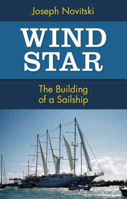 Wind Star: The Building of a Sailship by Novitski, Joseph