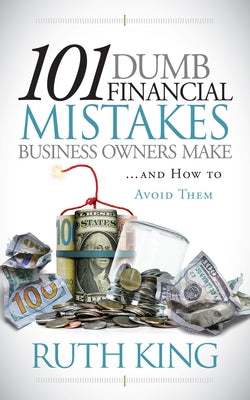 101 Dumb Financial Mistakes Business Owners Make and How to Avoid Them by King, Ruth