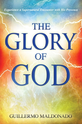Glory of God: Experience a Supernatural Encounter with His Presence Paperback Whitaker House