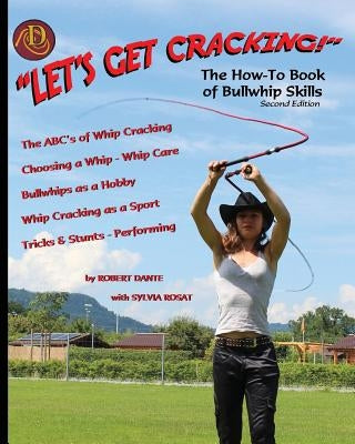 Let's Get Cracking! (Second Edition): The How-To Book of Bullwhip Skills Paperback Createspace Independent Publishing Platform