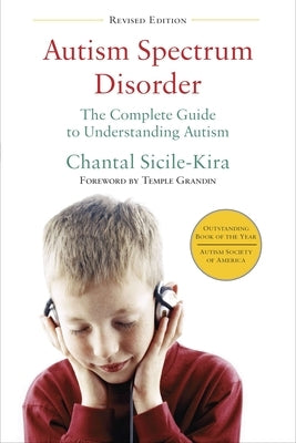 Autism Spectrum Disorder: The Complete Guide to Understanding Autism by Sicile-Kira, Chantal