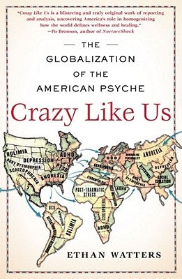 Crazy Like Us: The Globalization of the American Psyche Paperback Free Press