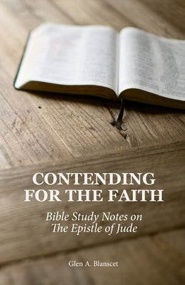 Contending for the Faith: Bible Study Notes on the Epistle of Jude Paperback Glen A. Blanscet