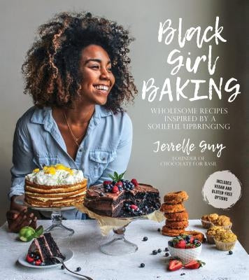 Black Girl Baking: Wholesome Recipes Inspired by a Soulful Upbringing Paperback Page Street Publishing