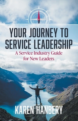 Your Journey To Service Leadership Paperback Karen Hanbery