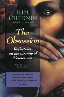 The Obsession: Reflections on the Tyranny of Slenderness by Chernin, Kim