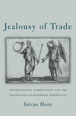Jealousy of Trade: International Competition and the Nation-State in Historical Perspective Paperback Belknap Press