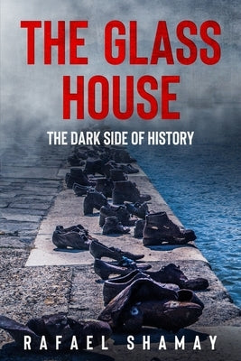The Glass House: A WW2 Historical Novel Based on a True Story Paperback Rafael Shamay