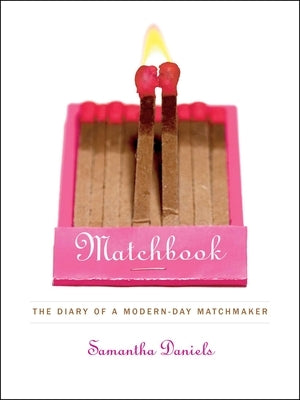 Matchbook: The Diary of a Modern-Day Matchmaker by Daniels, Samantha