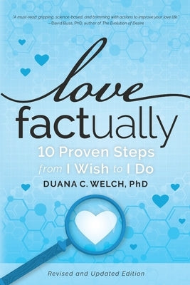 Love Factually: 10 Proven Steps from I Wish to I Do by Welch, Duana C.