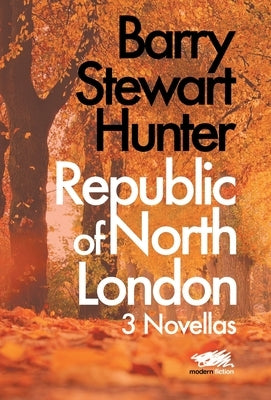Republic of North London: 3 Novellas by Hunter, Barry Stewart